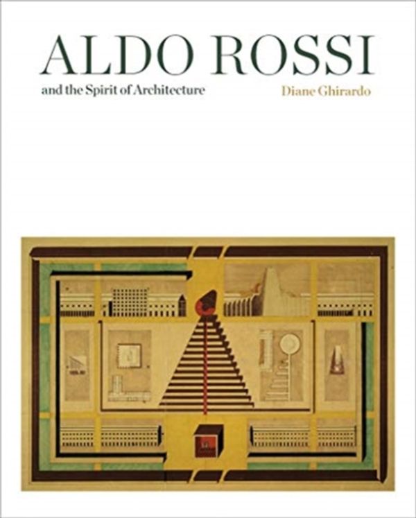 Cover Art for 9780300234930, Aldo Rossi and the Spirit of Architecture by Diane Ghirardo