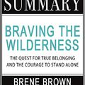 Cover Art for B085DF7L96, Summary of Braving the Wilderness: The Quest for True Belonging and the Courage to Stand Alone by Brené Brown by Summareads Media