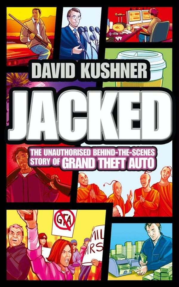 Cover Art for 9780007434879, Jacked: The unauthorized behind-the-scenes story of Grand Theft Auto by David Kushner