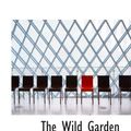 Cover Art for 9781103975341, The Wild Garden by William Robinson