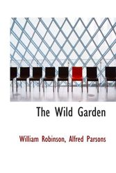 Cover Art for 9781103975341, The Wild Garden by William Robinson