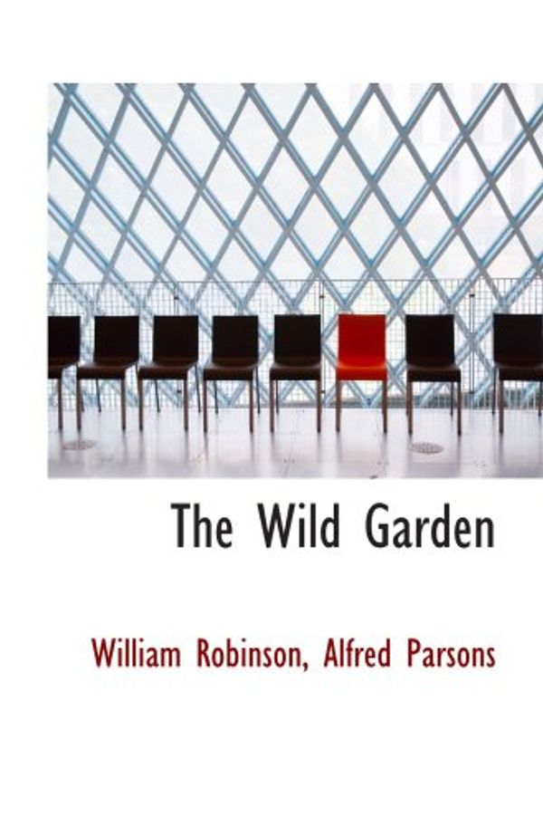 Cover Art for 9781103975341, The Wild Garden by William Robinson