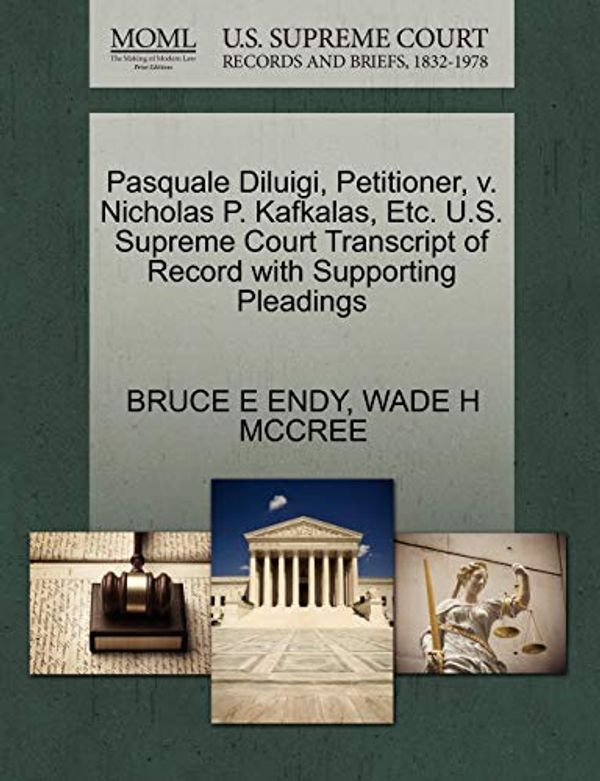 Cover Art for 9781270705468, Pasquale Diluigi, Petitioner, v. Nicholas P. Kafkalas, Etc. U.S. Supreme Court Transcript of Record with Supporting Pleadings by BRUCE E ENDY