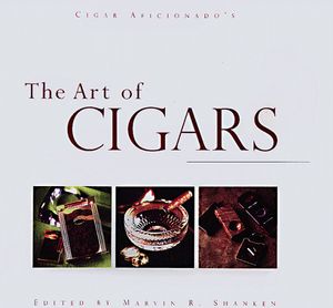 Cover Art for 9780762403929, "Cigar Aficionado's" Art of Cigars by Marvin R. Shanken