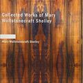 Cover Art for 9781434648198, Collected Works of Mary Wollstonecraft Shelley by Mary Wollstonecraft Shelley