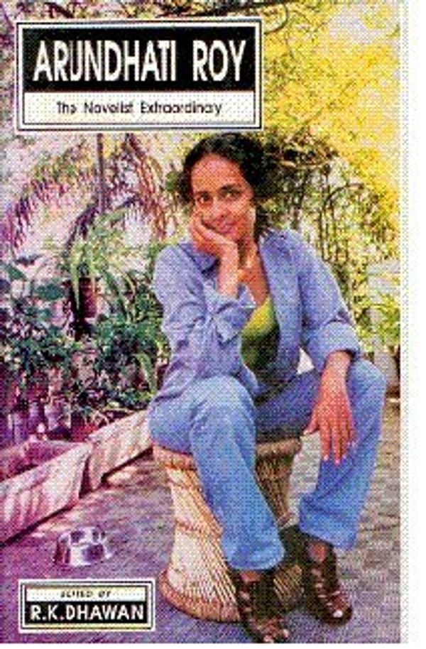 Cover Art for 9780861324125, Arundhati Roy: The Novelist Extraordinary by R.K. Dhawan
