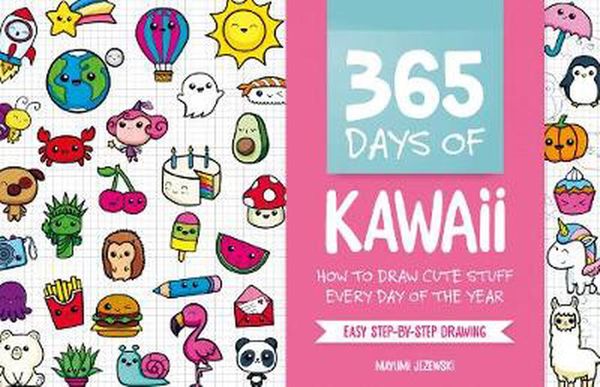 Cover Art for 9781446308752, 365 Days of Kawaii: How to Draw Cute Stuff Every Day of the Year by Mayumi Jezewski