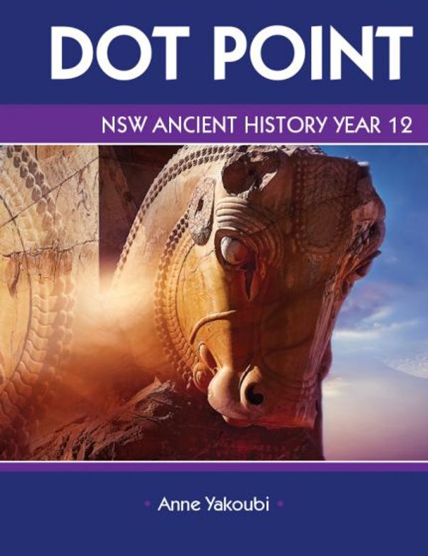 Cover Art for 9780855837860, Dot Point NSW Ancient History Year 12 by Anne Yakoubi,