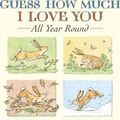 Cover Art for 0884214937938, Guess How Much I Love You All Year Round : All Year Round(Paperback) - 2011 Edition by Sam McBratney | Anita Jeram