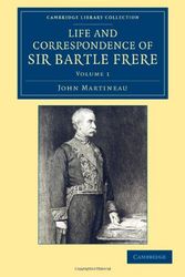 Cover Art for 9781108051859, Life and Correspondence of Sir Bartle Frere, Bart., G.C.B., F.R.S., Etc. by John Martineau
