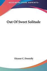 Cover Art for 9780548419182, Out of Sweet Solitude by Eleanor C Donnelly