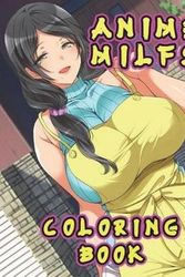 Cover Art for 9781717881915, Anime Milfs Coloring Book by Yoshiki Matsuo