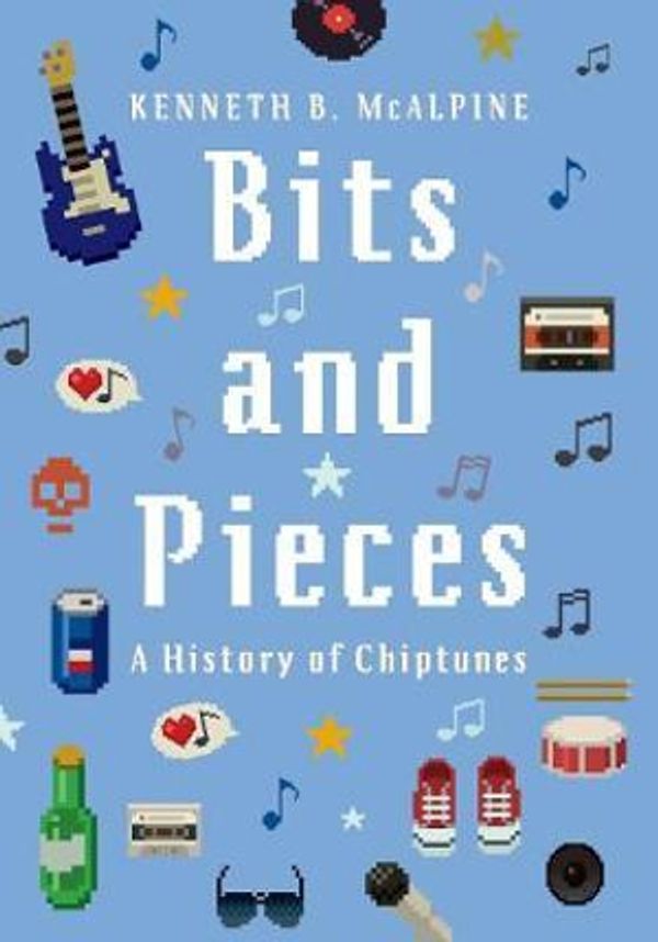 Cover Art for 9780190496098, Bits and Pieces: A History of Chiptunes by Kenneth B. McAlpine