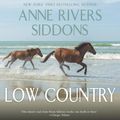 Cover Art for 9780062642400, Low Country by Anne Rivers Siddons