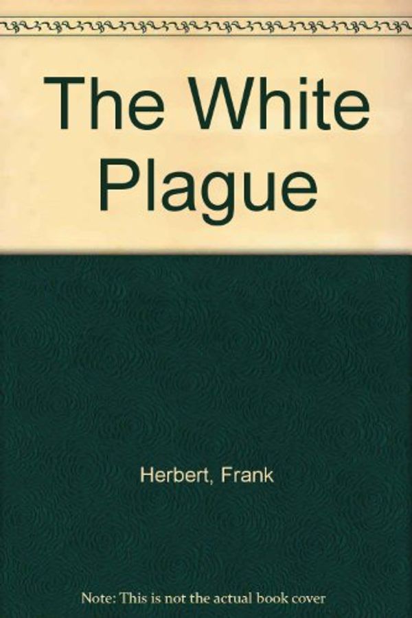 Cover Art for 9780441885695, The White Plague by Frank Herbert