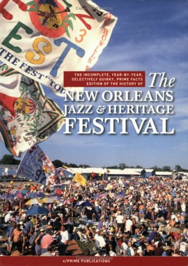 Cover Art for 9780976615408, The Incomplete, Year-by-Year Selectively Quirky, Prime Facts Edition of the History of The New Orleans Jazz & Heritage Festival by Kevin McCaffrey