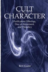 Cover Art for 9781575063102, Cult and Character: Purification Offerings, Day of Atonement, and Theodicy by Roy Gane