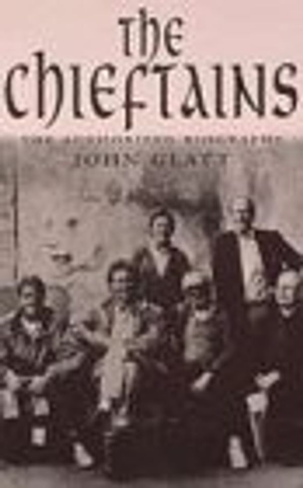 Cover Art for 9780712676298, The "Chieftains": The Authorised Biography by John Glatt