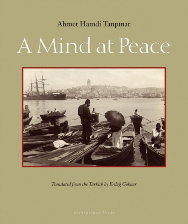 Cover Art for 9780982624630, A Mind At Peace by Ahmet Hamdi Tanpinar