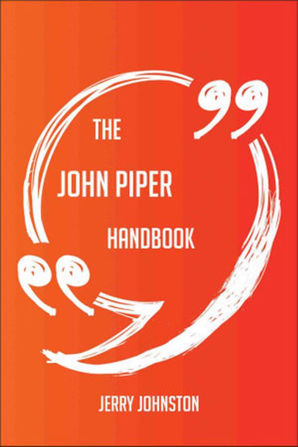 Cover Art for 9781489177773, The John Piper Handbook - Everything You Need To Know About John Piper by Jerry Johnston