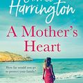 Cover Art for 9780008415938, A Mother's Heart: The sweeping new family drama from the author of top 10 bestseller The Moon Over Kilmore Quay by Carmel Harrington