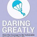 Cover Art for 9781690406440, Summary of Daring Greatly: How the Courage to Be Vulnerable Transforms the Way We Live, Love, Parent, and Lead by Brene Brown by Beathan, Abbey