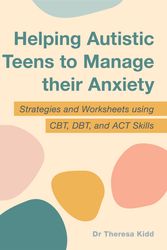 Cover Art for 9781787754515, Helping Autistic Teens to Manage their Anxiety by Dr Theresa Kidd