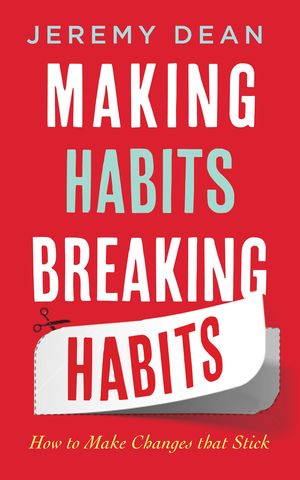 Cover Art for 9781851689897, Making Habits, Breaking Habits by Jeremy Dean