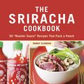 Cover Art for 0884613481223, The Sriracha Cookbook: 50 "Rooster Sauce" Recipes that Pack a Punch by Randy Clemens