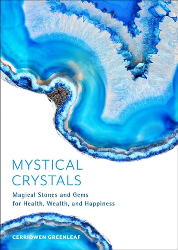 Cover Art for 9781642501896, Mystical Crystals: Magical Stones and Gems for Health, Wealth, and Happiness (Crystal Healing, Healing Spells, Stone Healing, Reduce Stress and Anxiety) by Cerridwen Greenleaf