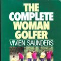 Cover Art for 9780091771669, The Complete Woman Golfer by Vivien Saunders