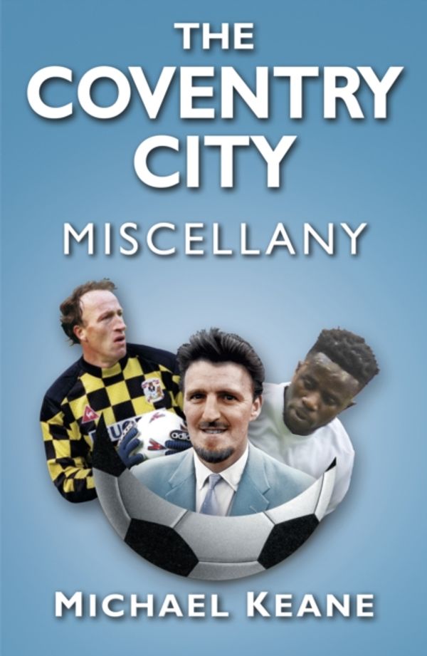 Cover Art for 9780750983778, The Coventry City Miscellany by Michael Keane