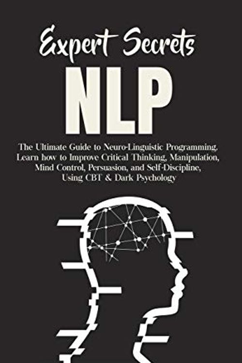 Cover Art for 9781800762244, Expert Secrets - NLP: The Ultimate Guide for Neuro-Linguistic Programming Learn how to Improve Critical Thinking, Manipulation, Mind Control, ... Using CBT & Dark Psychology. by Terry Lindberg