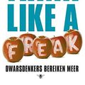 Cover Art for 9789023483601, Think like a freak: dwarsdenkers bereiken meer by Levitt, Steven D., Dubner, Stephen J.