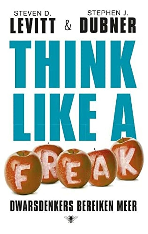 Cover Art for 9789023483601, Think like a freak: dwarsdenkers bereiken meer by Levitt, Steven D., Dubner, Stephen J.