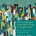 Cover Art for B0722QSHZK, The Ecclesiology of Donald Robinson and D. Broughton Knox: Exposition, Analysis, and Theological Evaluation by Chase R. Kuhn