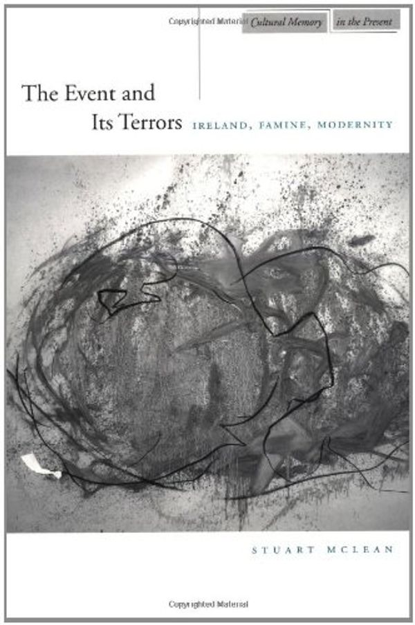Cover Art for 9780804744409, The Event and Its Terrors: Ireland, Famine, Modernity (Cultural Memory in the Present) by McLean, Stuart