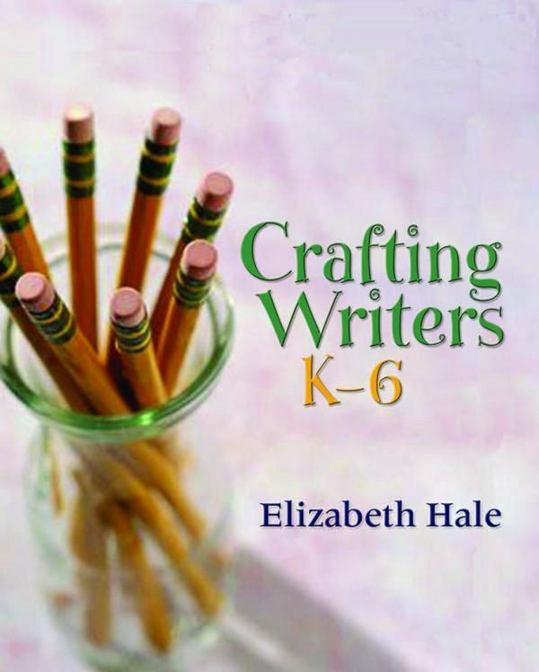 Cover Art for 9781571107398, Crafting Writers, K-6 by Elizabeth Hale