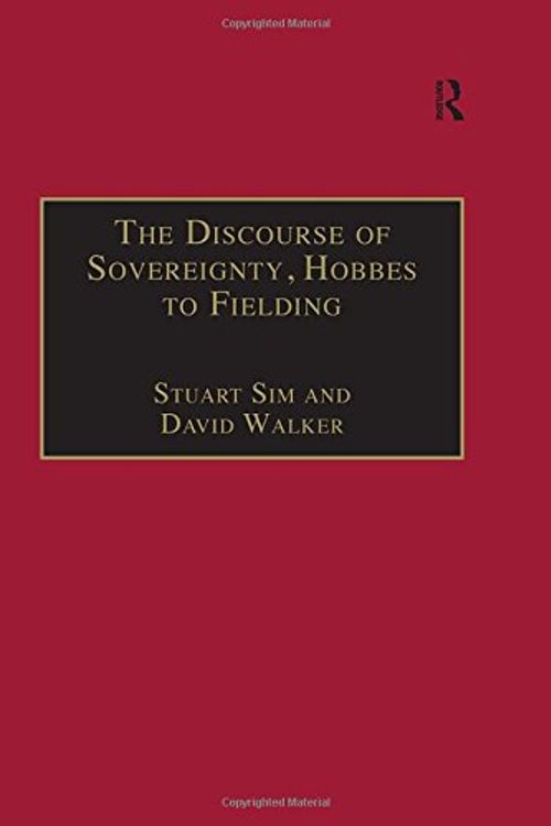Cover Art for 9780754604556, The Discourse of Sovereignty: Hobbes to Fielding - The State of Nature and the Nature of the State (Studies in Early Modern English Literature) by Stuart Sim, David Walker