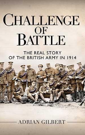 Cover Art for 9781849088596, Challenge of Battle: The Real Story of the British Army in 1914 by Gilbert, Adrian