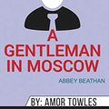 Cover Art for 9781690406266, Summary of A Gentleman in Moscow: A Novel by Amor Towles by Abbey Beathan