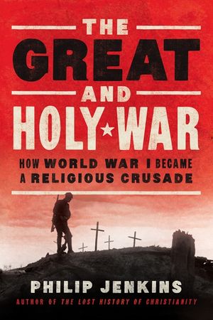 Cover Art for 9780062105097, The Great and Holy War by Philip Jenkins