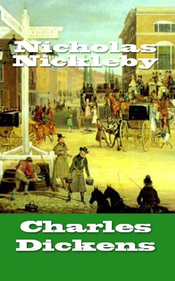 Cover Art for 1230000268107, Nicholas Nickleby by Charles Dickens