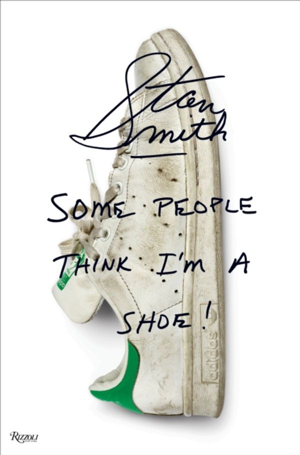 Cover Art for 9780847862740, Stan Smith: Some People Think I Am a Shoe by Stan Smith
