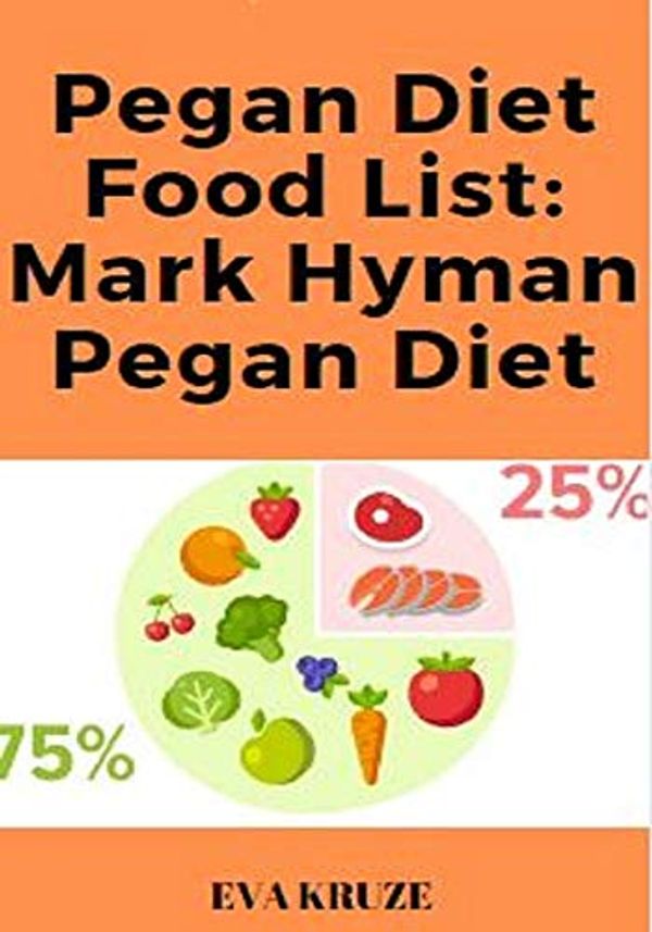 Cover Art for B07ZHHDMRX, Pegan Diet Food List: Mark Hyman Pegan Diet : … Mark Hyman Pegan Diet Beginners Guide by Eva Kruze