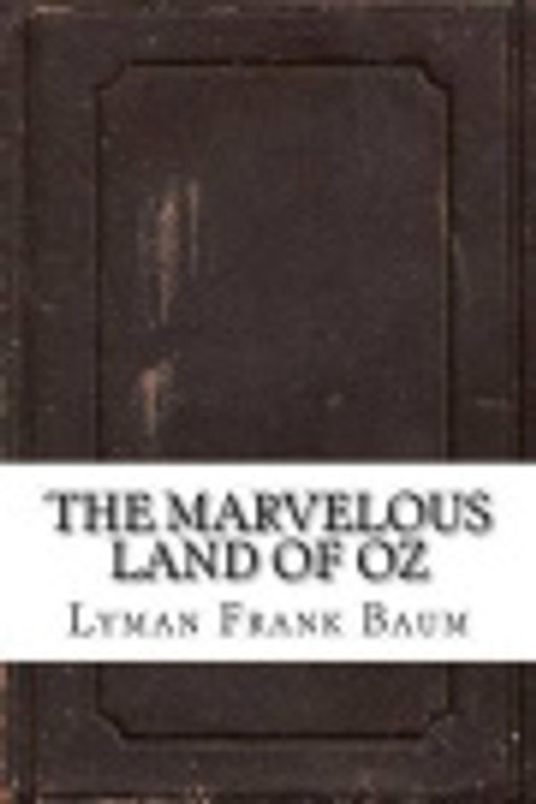 Cover Art for 9781536911848, The Marvelous Land of Oz by Lyman Frank Baum