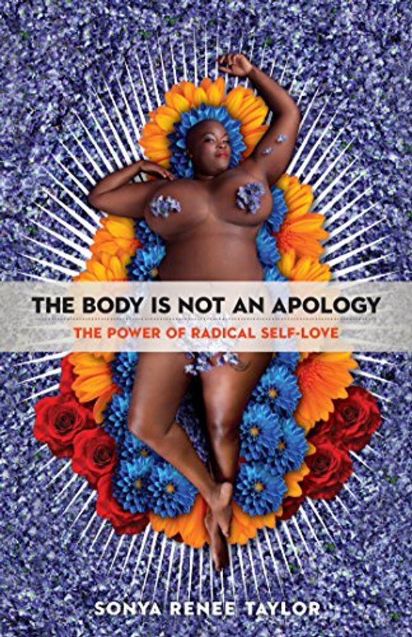 Cover Art for B07666FCWK, The Body is Not an Apology by Sonya Renee Taylor