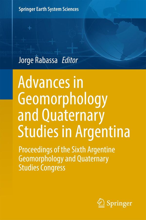 Cover Art for 9783319543710, Advances in Geomorphology and Quaternary Studies in Argentina: Proceedings of the Sixth Argentine Geomorphology and Quaternary Studies Congress by Jorge Rabassa