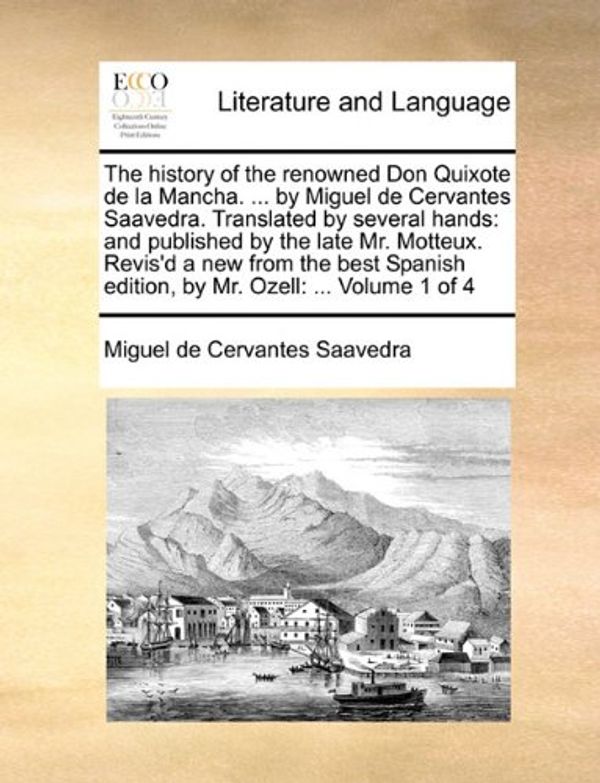 Cover Art for 9781170409350, The History of the Renowned Don Quixote de La Mancha. . by Miguel de Cervantes Saavedra. Translated by Several Hands: And Published by the Late Mr. by Cervantes Saavedra, Miguel De