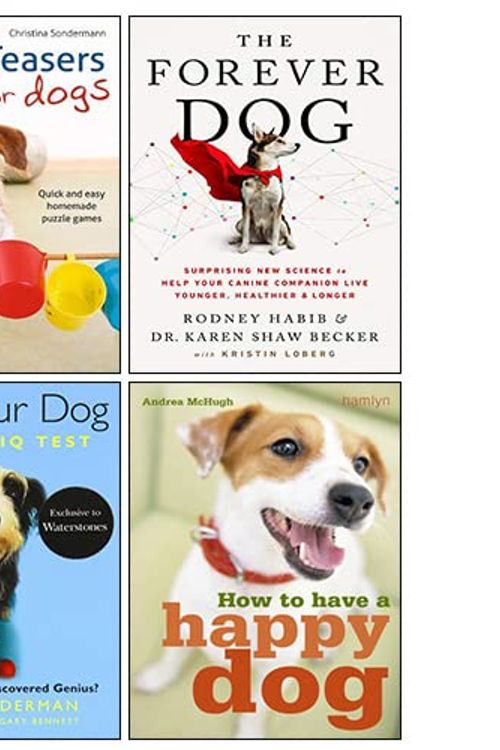 Cover Art for 9789124153489, How to Have a Happy Dog, Brain Teasers for Dogs, Test Your Dog, The Forever Dog 4 Books Collection Set by Andrea McHugh, Christina Sondermann, Rachel Federman, Rodney Habib & Karen Shaw Becker